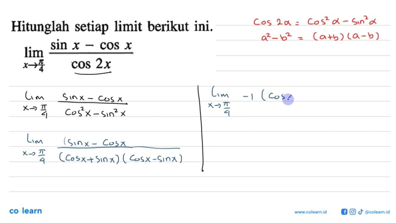 Hitunglah setiap limit berikut ini. lim x-> pi/4 (sin x -