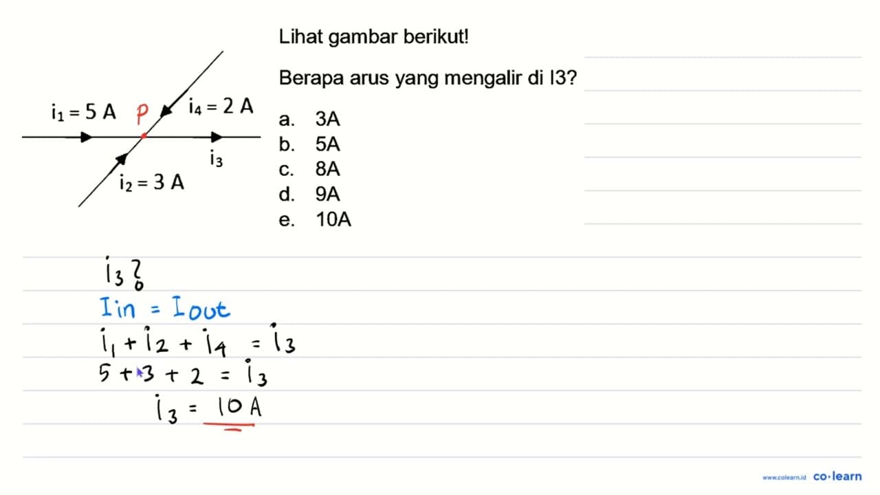 Lihat gambar berikut! i1=5 A i4=2 A i2= 3A Berapa arus yang