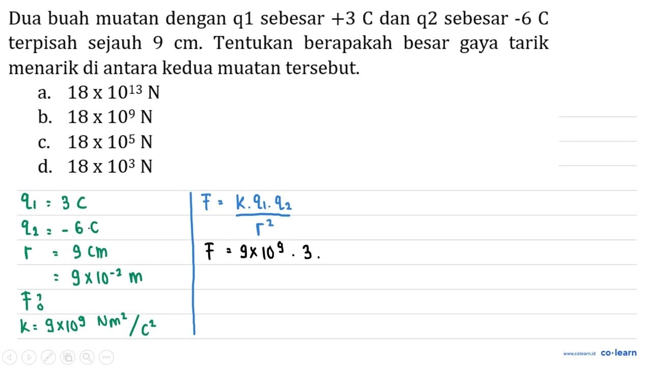 Dua buah muatan dengan q 1 sebesar +3 C dan q 2 sebesar -6