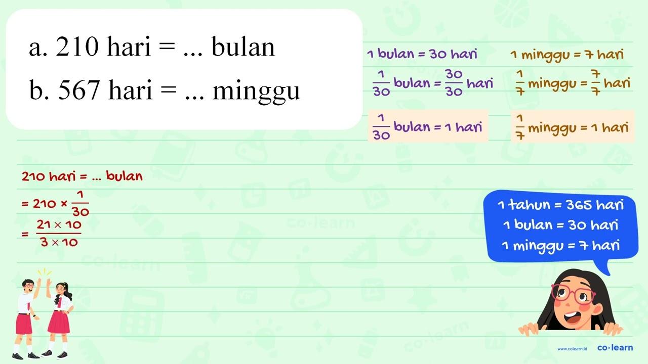 a. 210 hari = ... bulan b. 567 hari = ... minggu