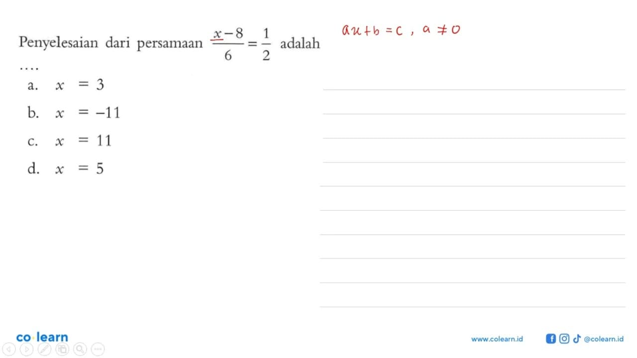 Penyelesaian dari persamaan (x-8)/6=1/2 adalah ...