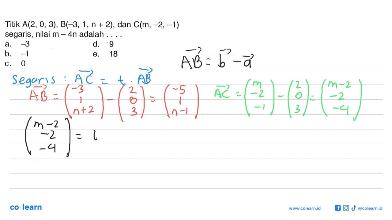 Titik A(2,0,3), B(-3,1, n+2) , dan C(m,-2,-1) segaris,