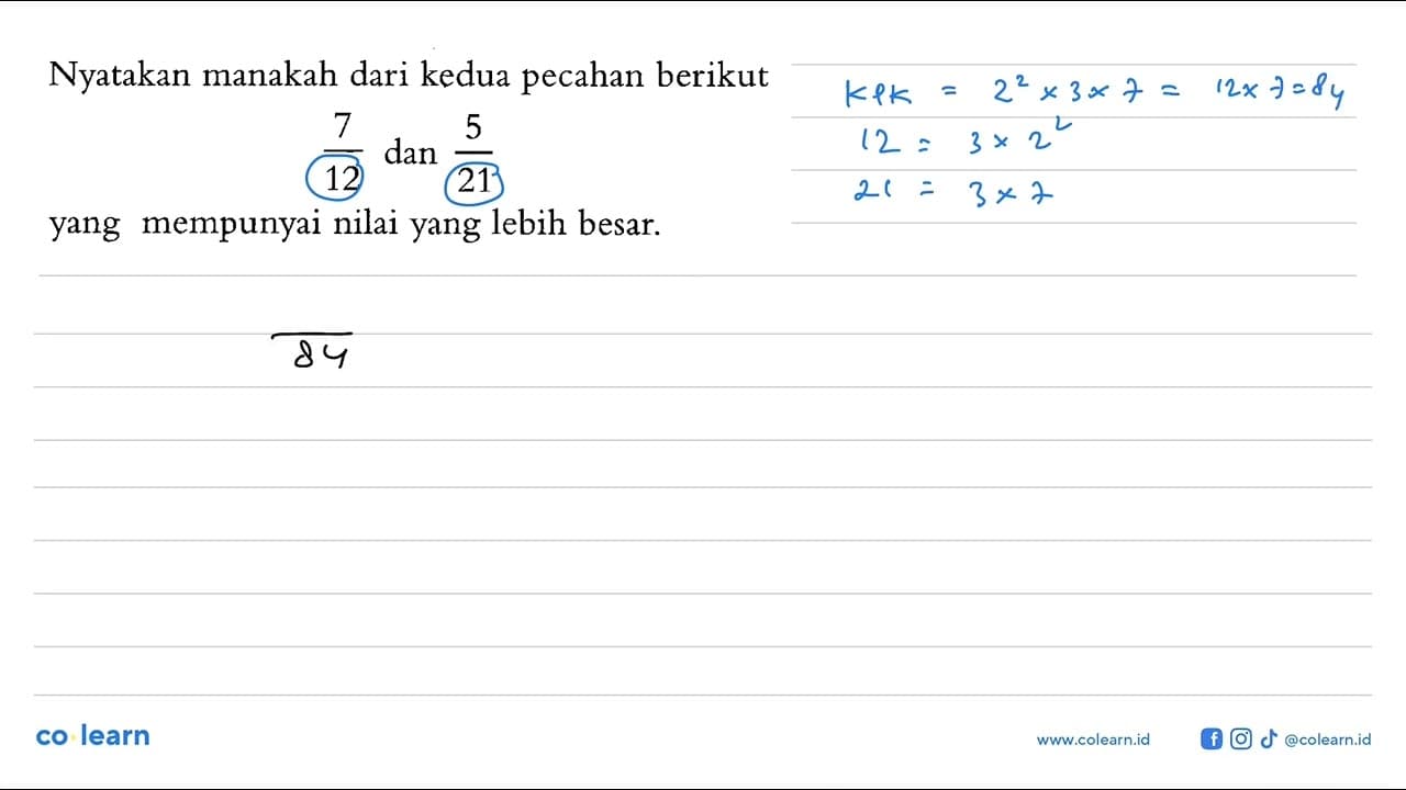 Nyatakan manakah dari kedua pecahan berikut 7/12 dan 5/21