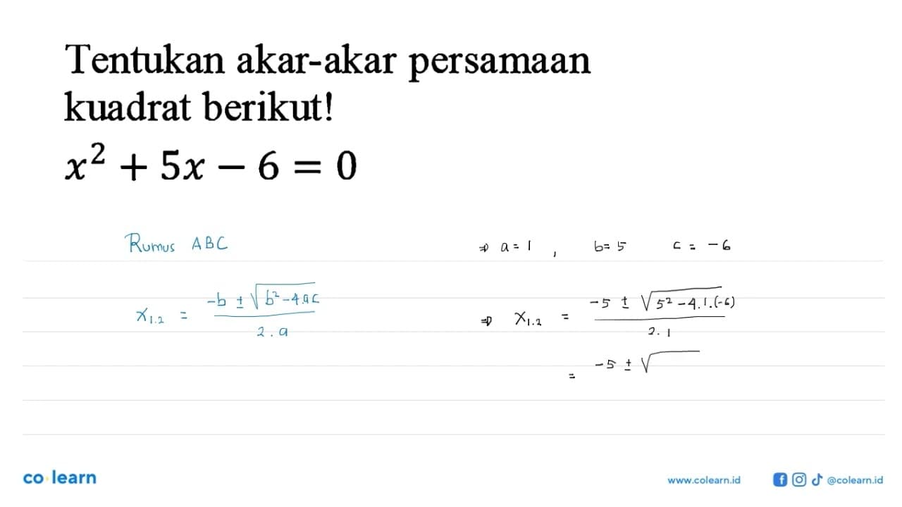 Tentukan akar-akar persamaan kuadrat berikut! x^2 + 5x - 6