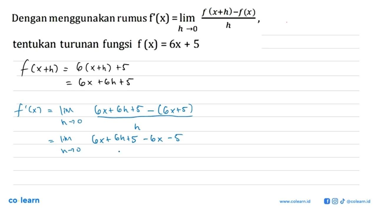 Dengan menggunakan rumus f'(x)=lim h -> 0 (f(x+h)-f(x))/h,