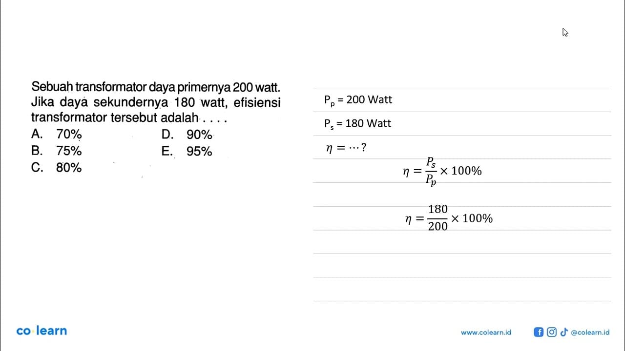 Sebuah transformator daya primernya 200 watt. Jika daya