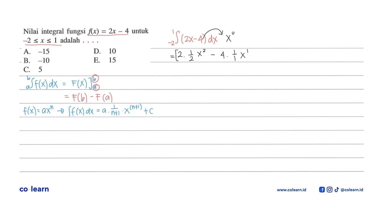 Nilai integral fungsi f(x)=2x-4 untuk -2<=x<=1 adalah ....