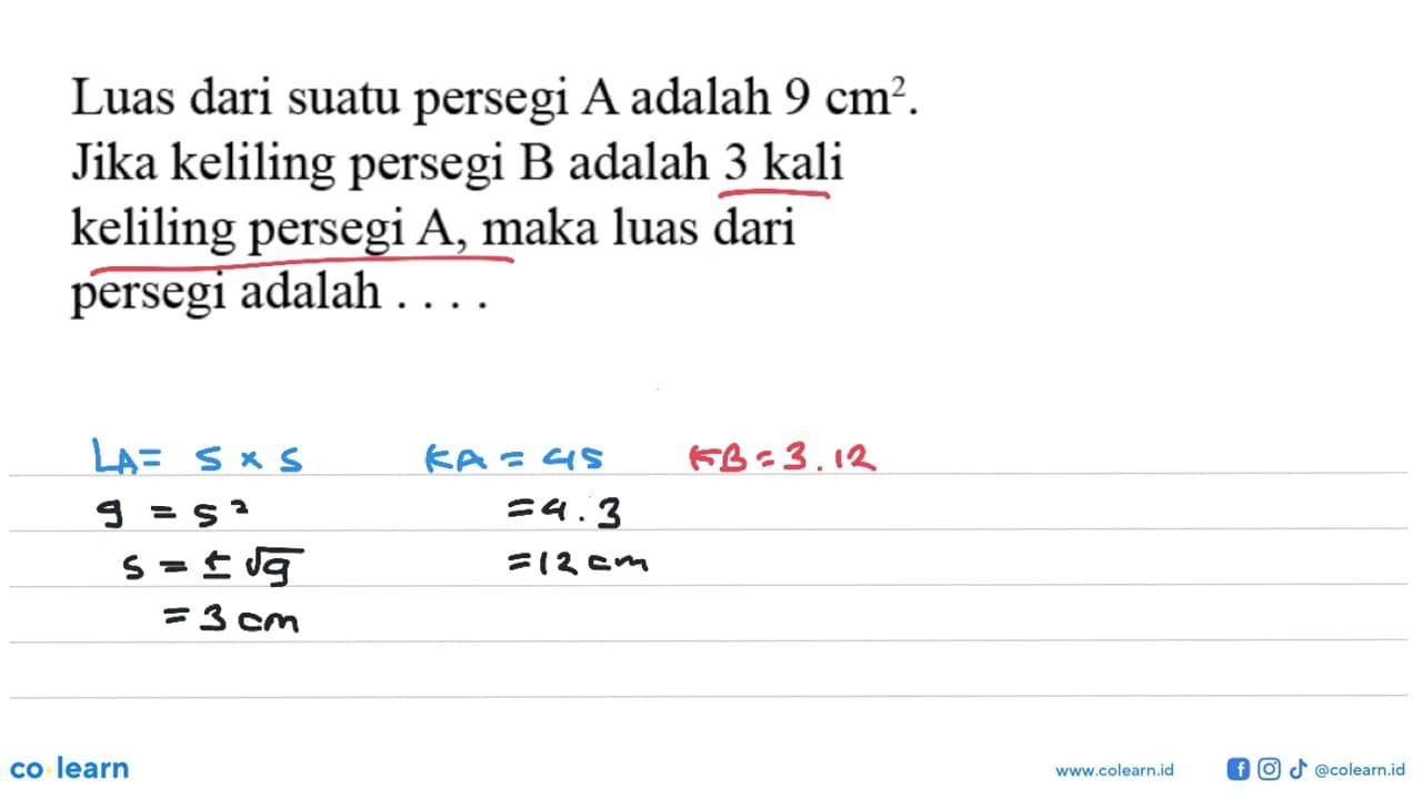 Luas dari suatu persegi A adalah 9 cm^2. Jika keliling