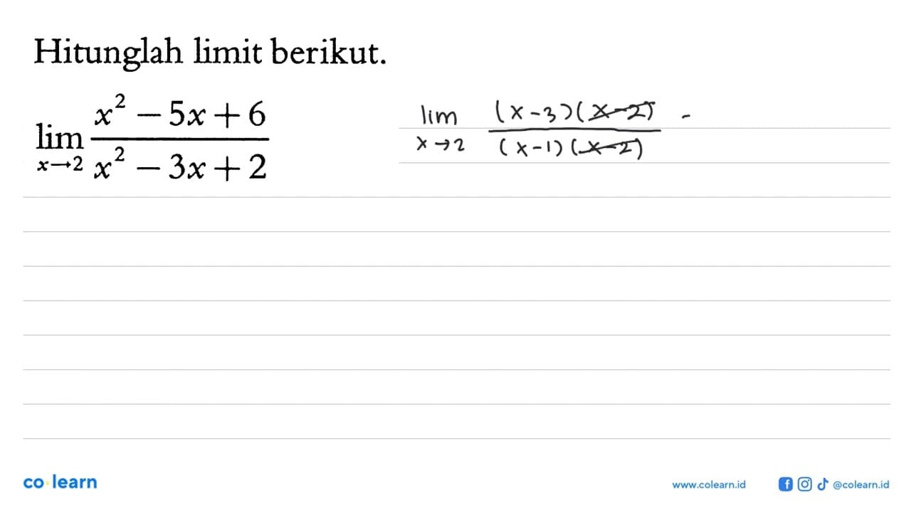 Hitunglah limit berikut.lim x-> (2x^2-5 x+6)/(x^2-3 x+2)