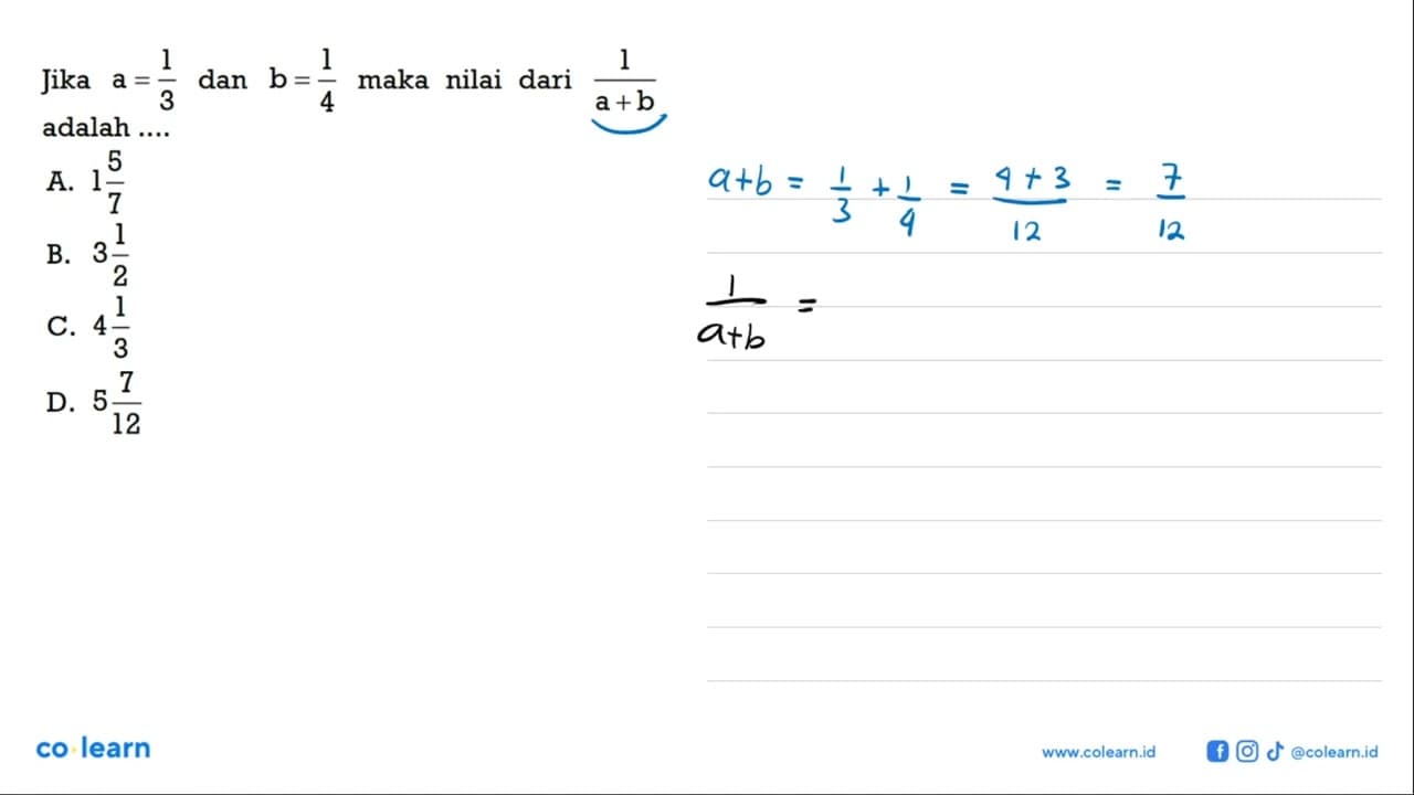 Jika a = 1/3 dan b = 1/4 maka nilai dari 1/(a +b) adalah