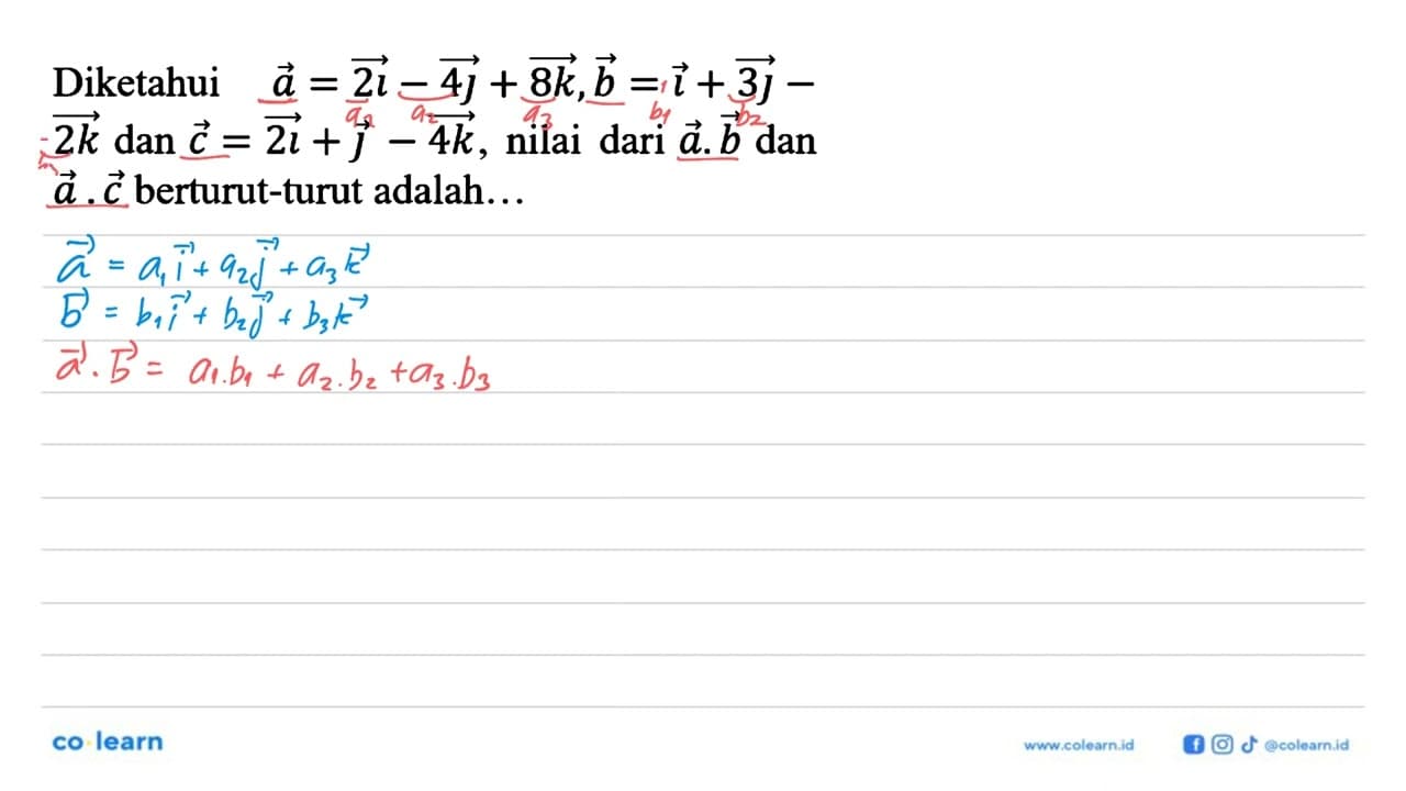 Diketahui a=->2i-4j+8k, b=i+3j-k dan c=2l+j-4k, nilai dari