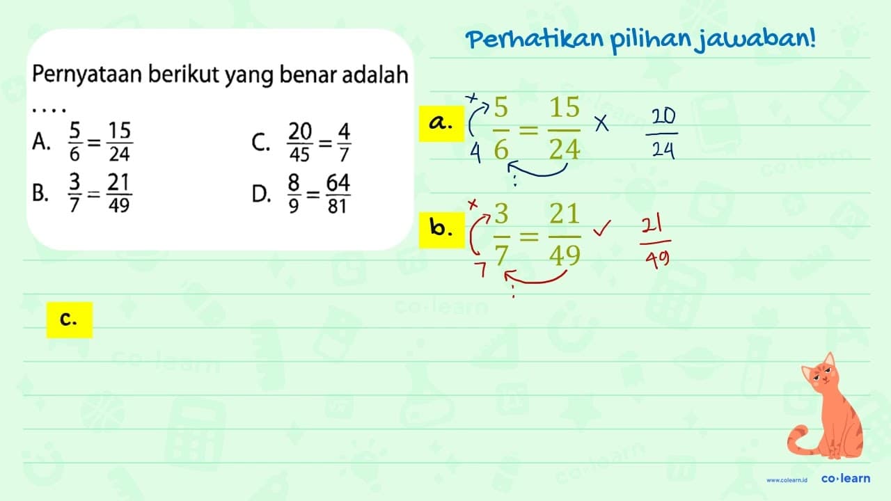 Pernyataan berikut yang benar adalah ... A. 5/6 = 15/24 C.