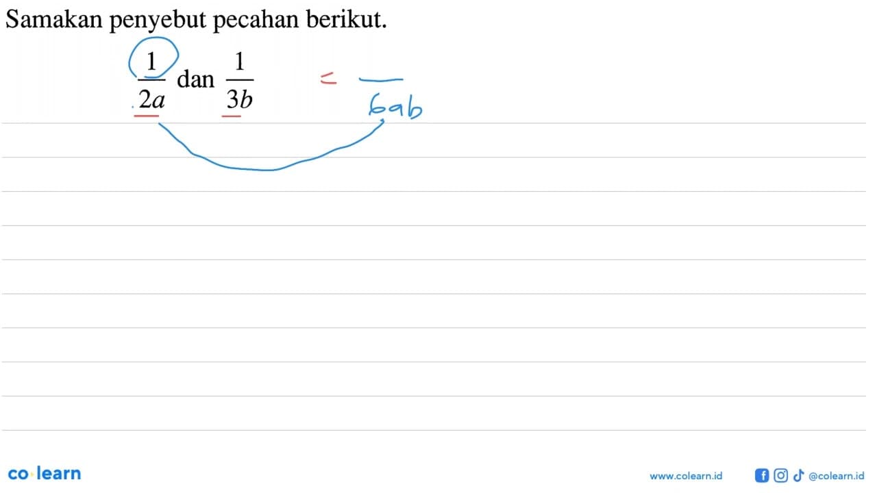 Samakan penyebut pecahan berikut. 1/2a dan 1/3b