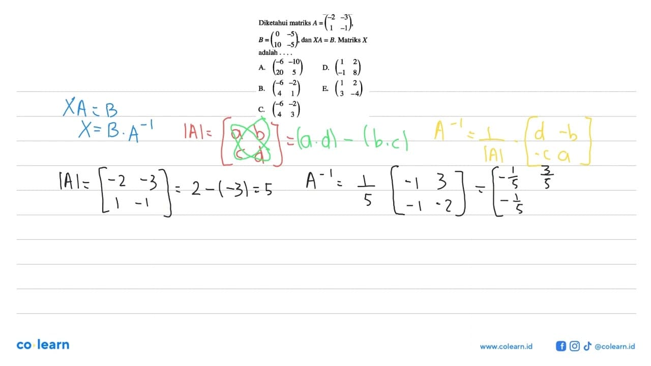 Diketahui matriks A=(-2 -3 1 -1), B=(0 -5 10 -5), dan XA=B.