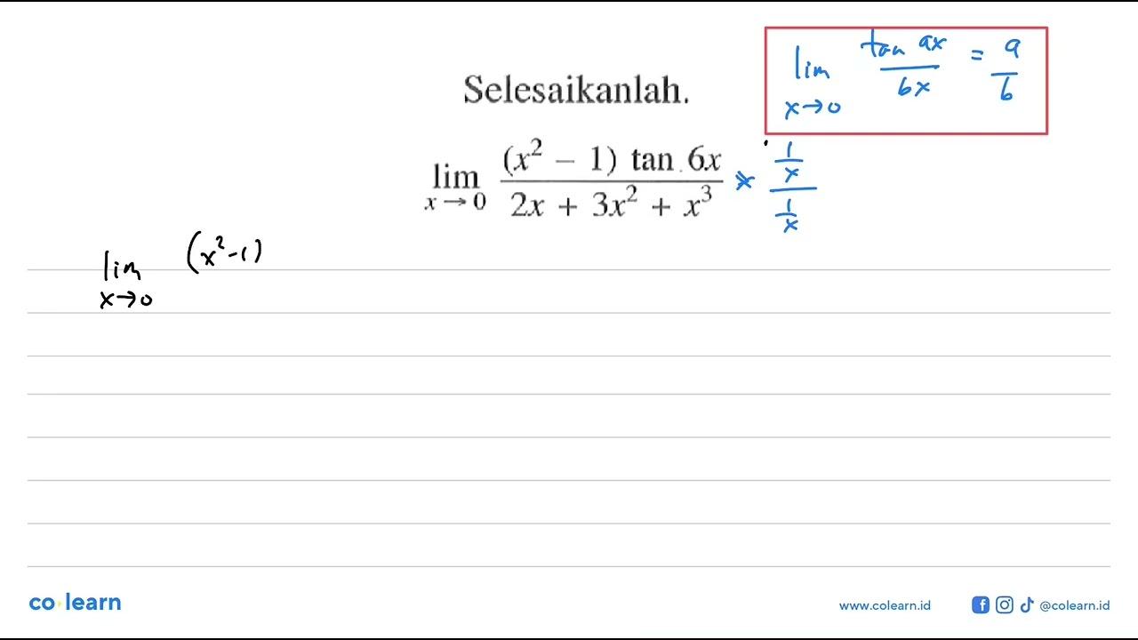 Selesaikanlah. limit x->0 ((x^2-1)tan6x)/(2x+3x^2+x^3)