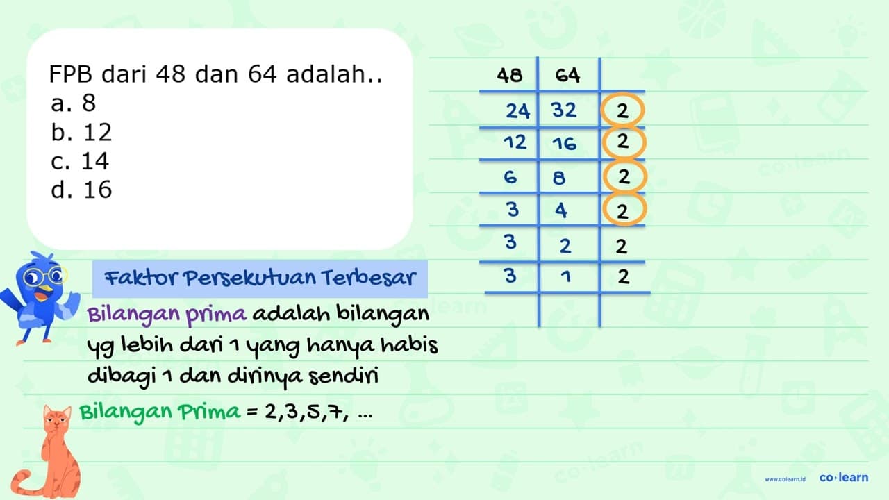 FPB dari 48 dan 64 adalah.. a. 8 b. 12 C. 14 d. 16