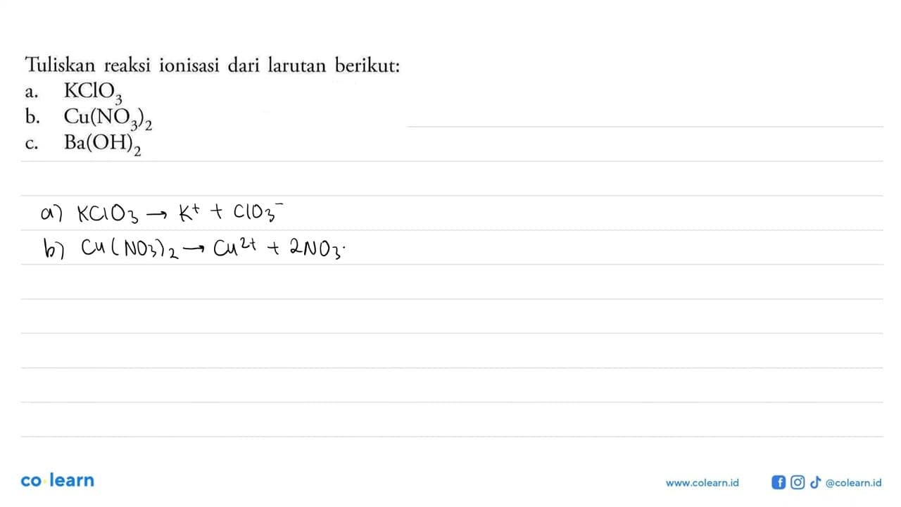 Tuliskan reaksi ionisasi dari larutan berikut:a. KClO3 b.