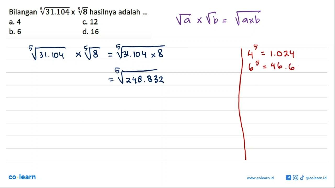 Bilangan 31.104^(1/5) x 8^(1/5) hasilnya adalah ...