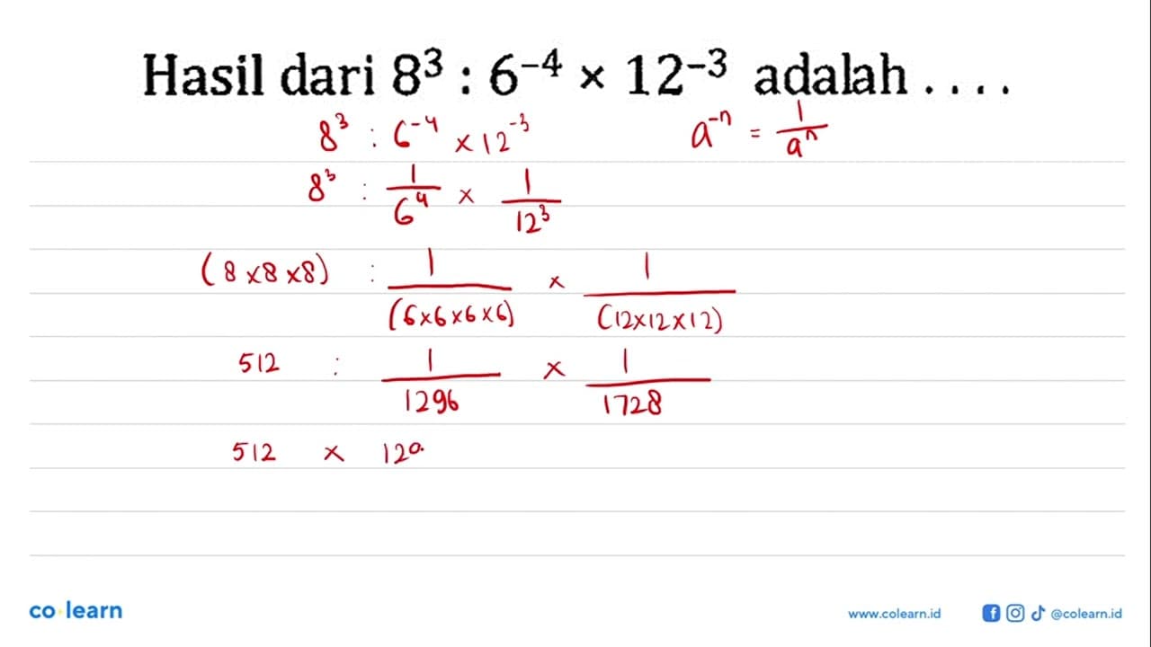 Hasil dari 8^3 : 6^(-4) x 12^(-3) adalah....