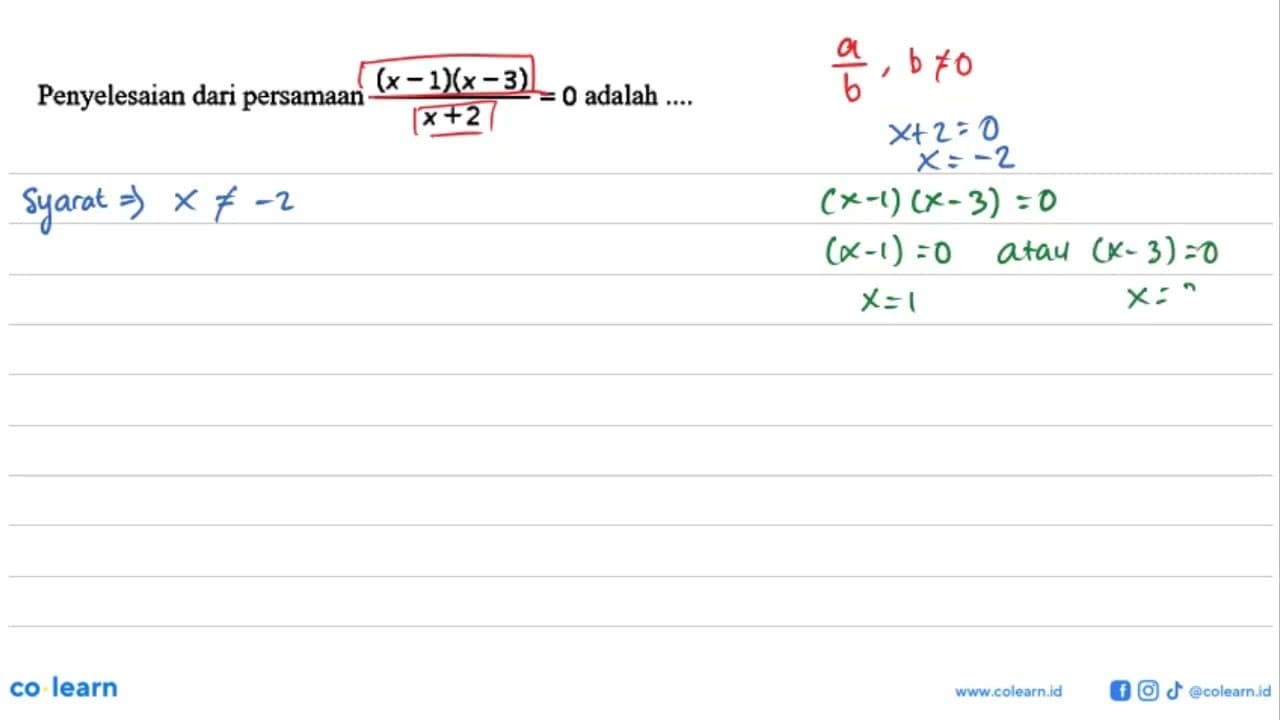 Penyelesaian dari persamaan (x-1)(x-3)/(x+2)=0 adalah ....