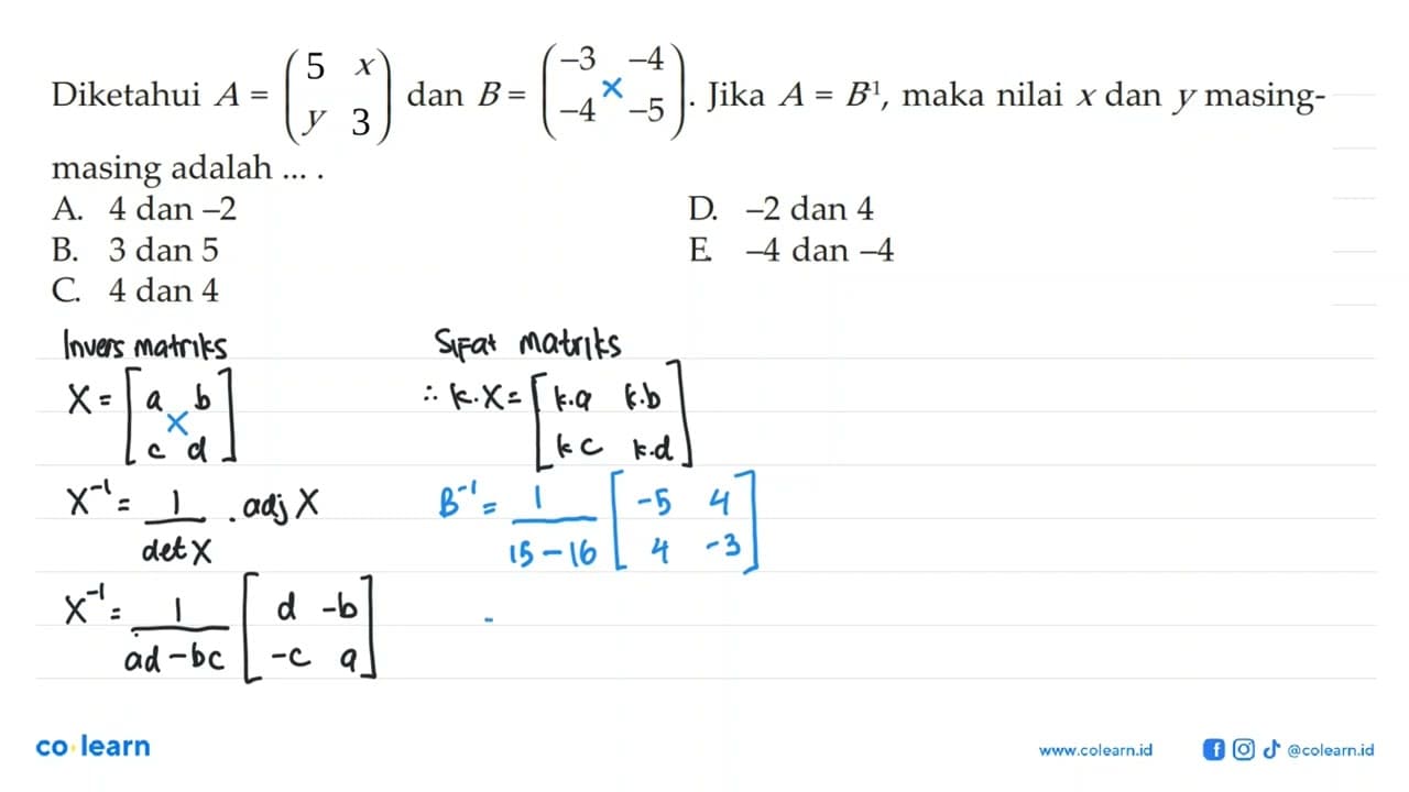 Diketahui A=(3 x y 5) dan B=(-3 -4 -4 -5). Jika A=B^(-1),