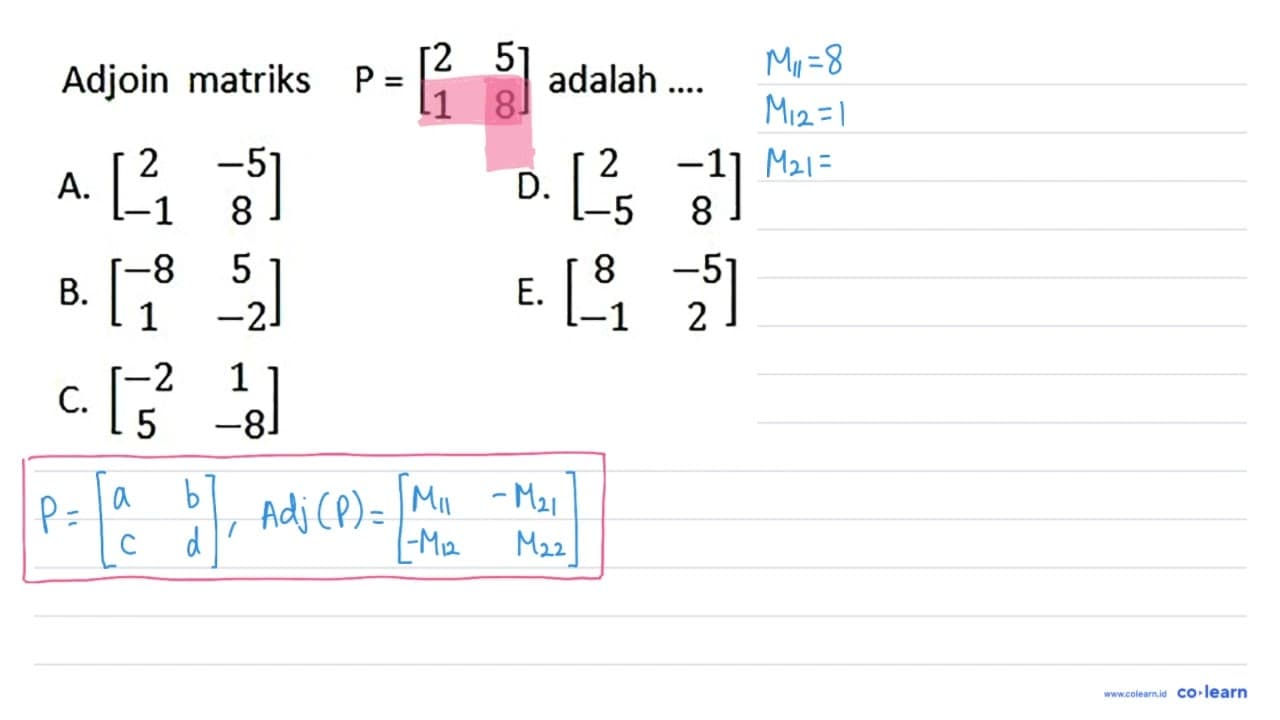 Adjoin matriks P=[2 5 1 8] adalah ....