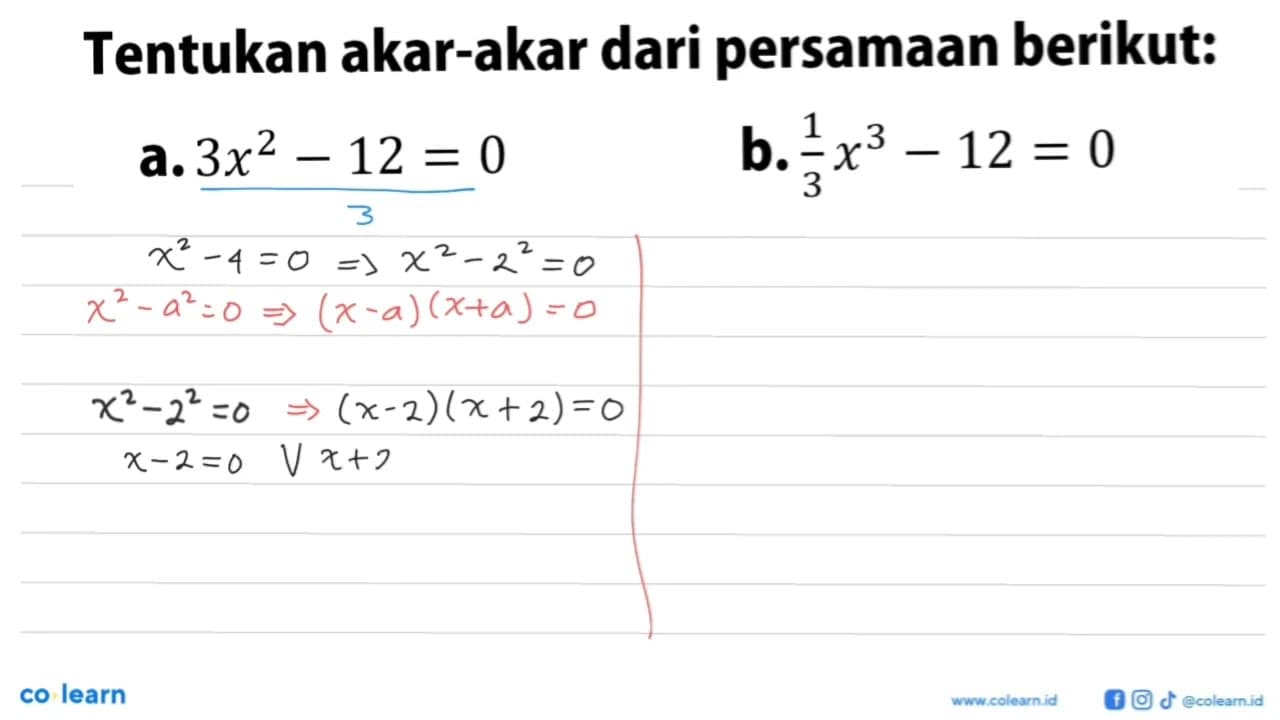 Tentukan akar-akar dari persamaan berikut: a. 3x^2 - 12 = 0