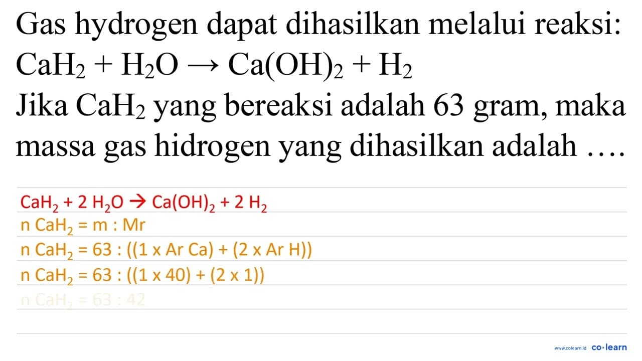 Gas hydrogen dapat dihasilkan melalui reaksi: CaH_(2)+H_(2)