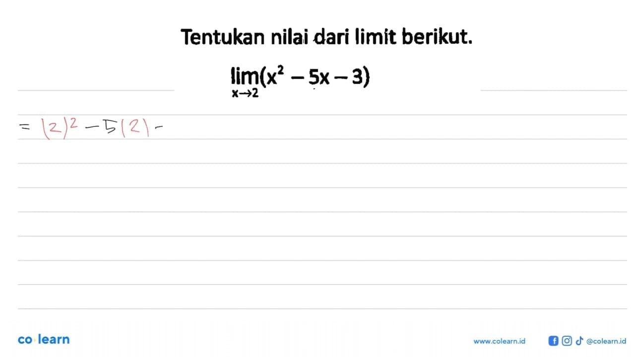 Tentukan nilai dari limit berikut.lim x->2 (x^2-5x-3)