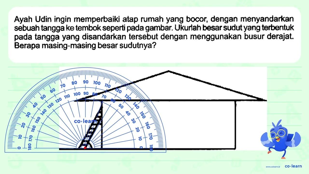 Ayah Udin ingin memperbaiki atap rumah yang bocor, dengan