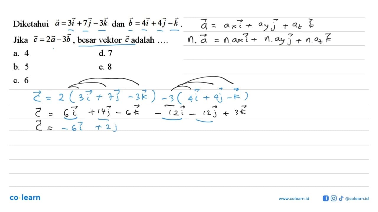 Diketahui a=3 i+7 j-3 k dan b=4 i+4 j-k . Jika c=2 a-3 b ,