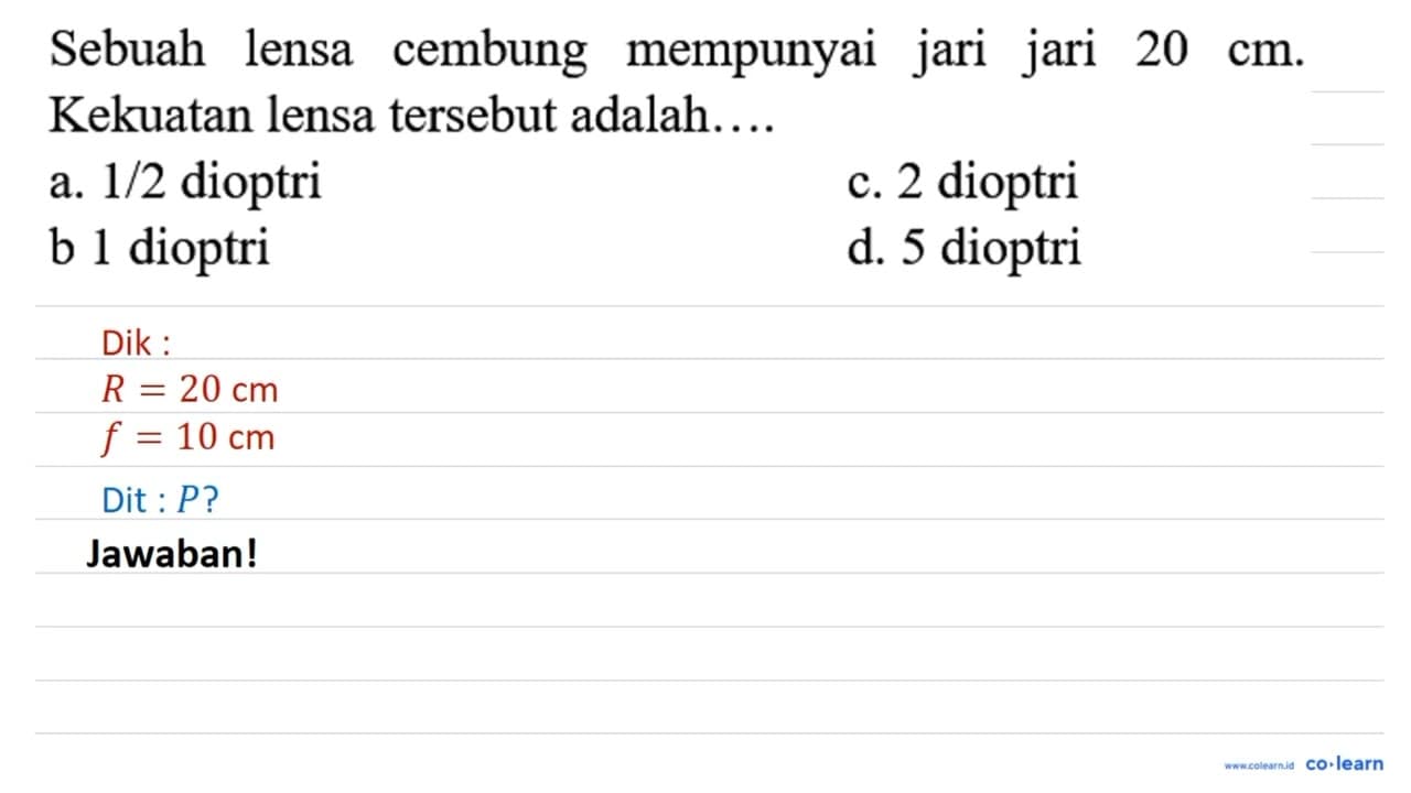 Sebuah lensa cembung mempunyai jari jari 20 cm . Kekuatan