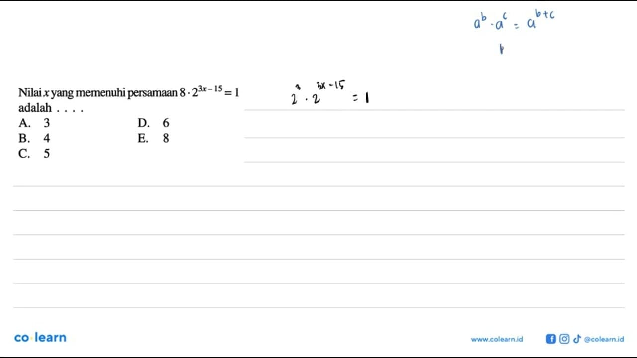 Nilai x yang memenuhi persamaan 8.2^(3x-15)=1 adalah ....