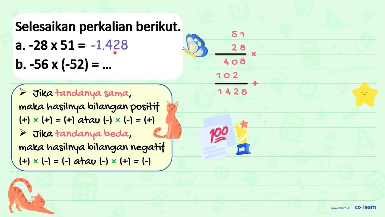 Selesaikan perkalian berikut. a. -28 x 51=... b. -56