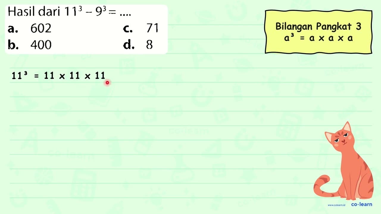 Hasil dari 11^(3)-9^(3)=... a. 602 C. 71 b. 400 d. 8