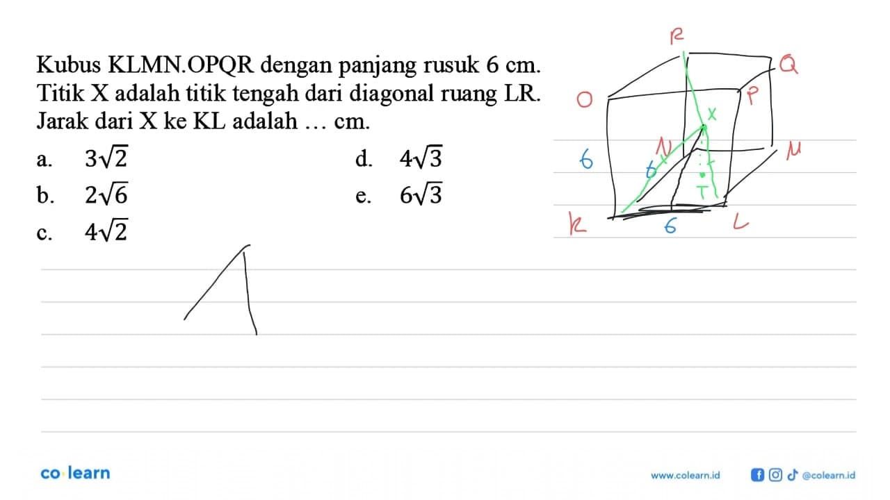 Kubus KLMN.OPQR dengan panjang rusuk 6 cm. Titik X adalah