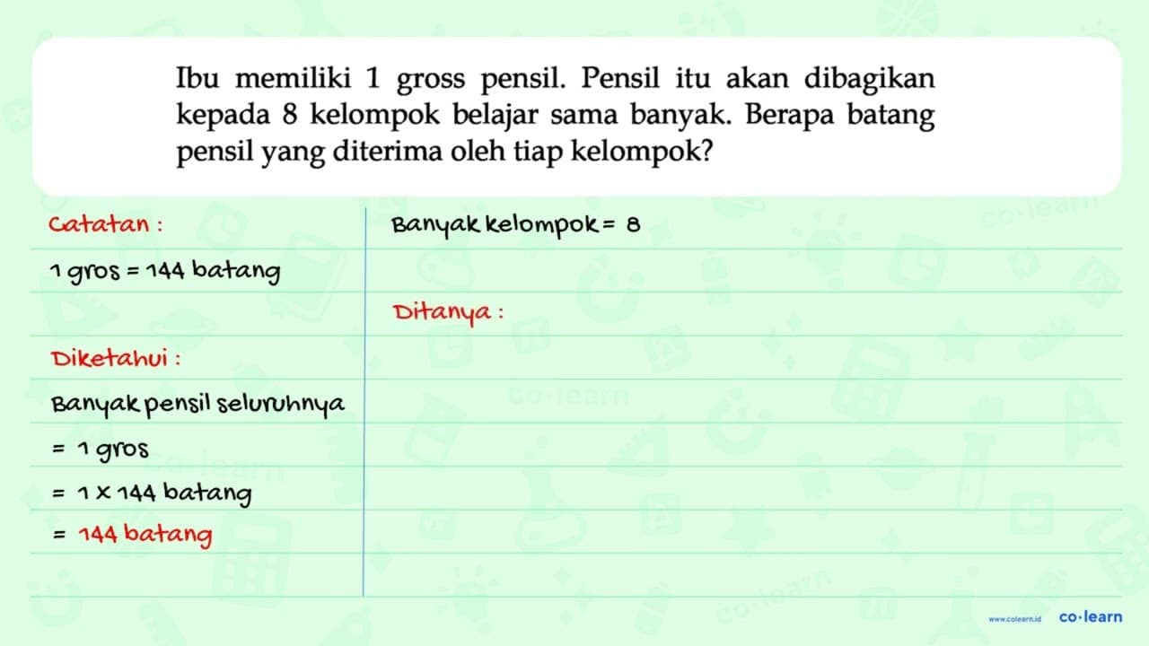 Ibu memiliki 1 gross pensil. Pensil itu akan dibagikan