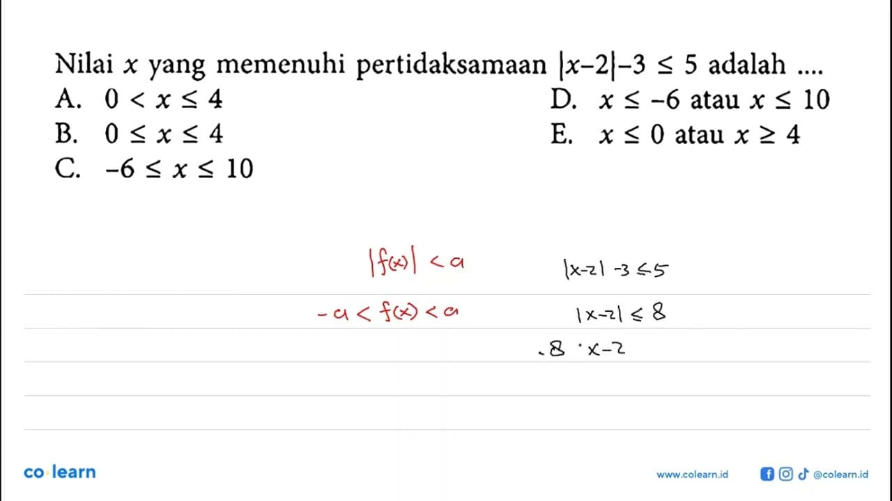 Nilai x yang memenuhi pertidaksamaan |x-2|-3<=5 adalah ...