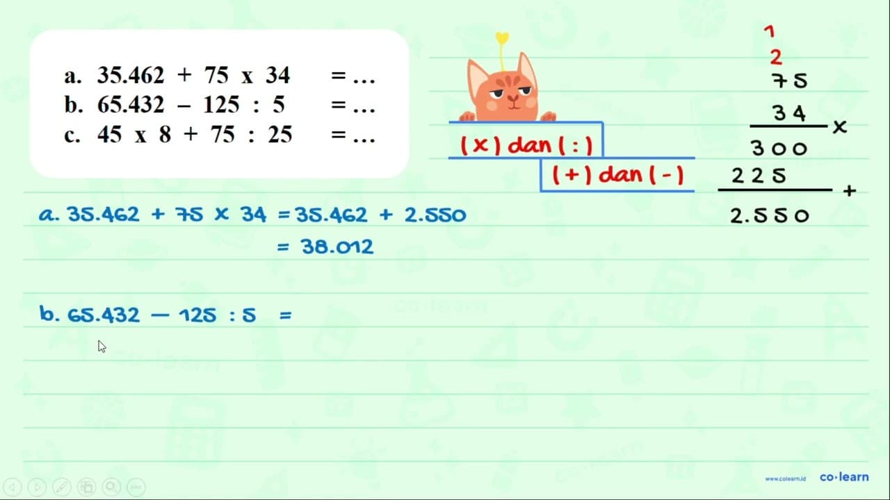 a. 35.462 + 75 x 34 = ... b. 65.432 - 125 : 5 = ... c. 45 x