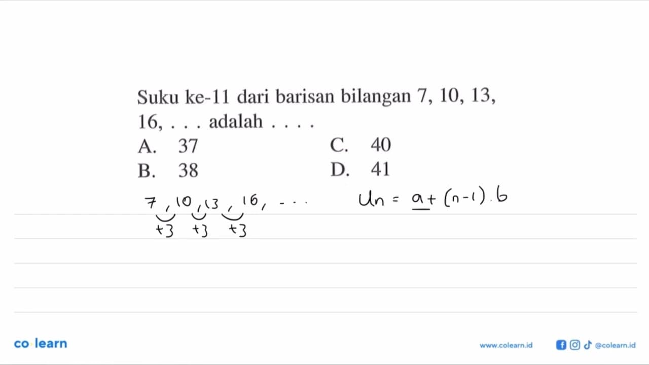 Suku ke-11 dari barisan bilangan 7, 10, 13, 16, ...
