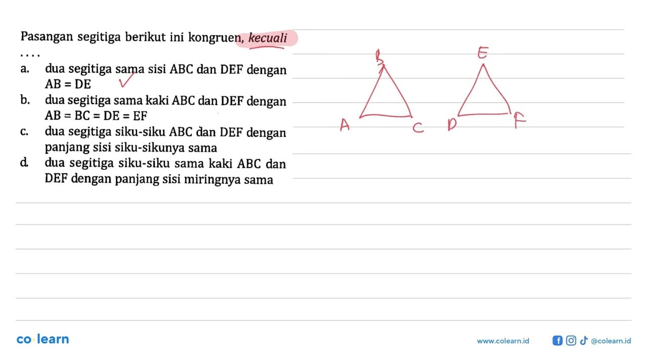 Pasangan segitiga berikut ini kongruen, kecuali ....