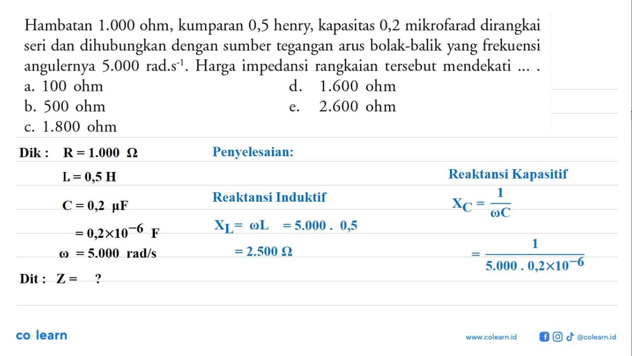 Hambatan 1.000 ohm, kumparan 0,5 henry, kapasitas 0,2