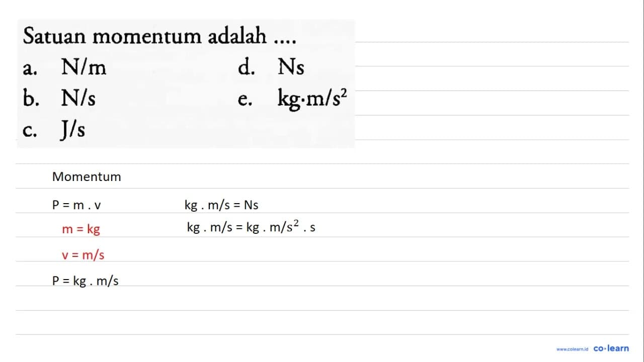 Satuan momentum adalah .... a. N / m d. Ns b. N / s e. kg .