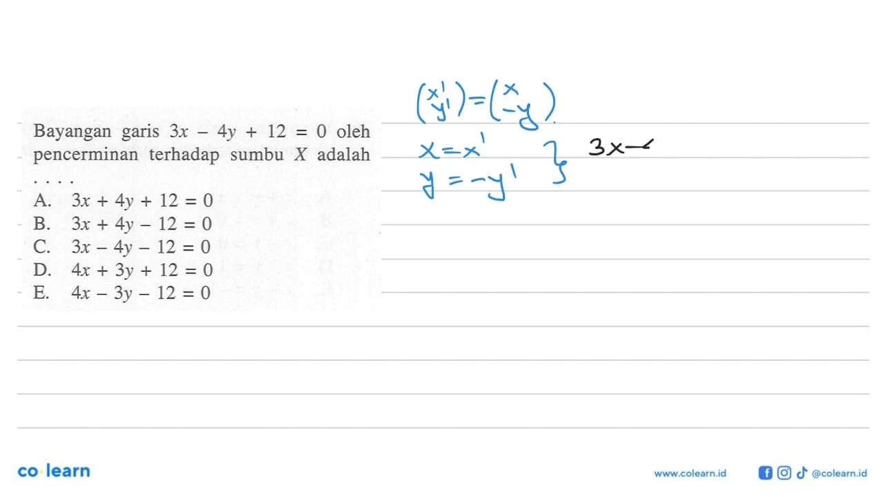 Bayangan garis 3x-4y+12 oleh pencerminan terhadap sumbu X