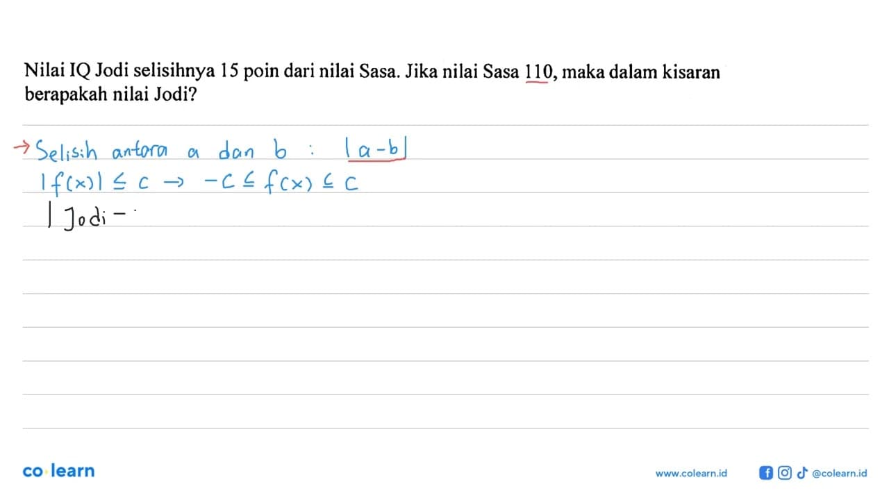 Nilai IQ Jodi selisihnya 15 poin dari nilai Sasa. Jika
