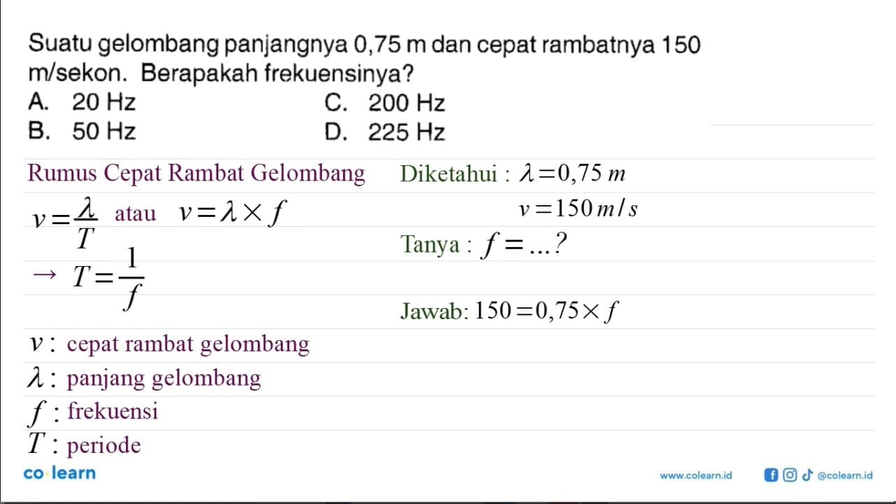 Suatu gelombang panjangnya 0,75 m dan cepat rambatnya 150