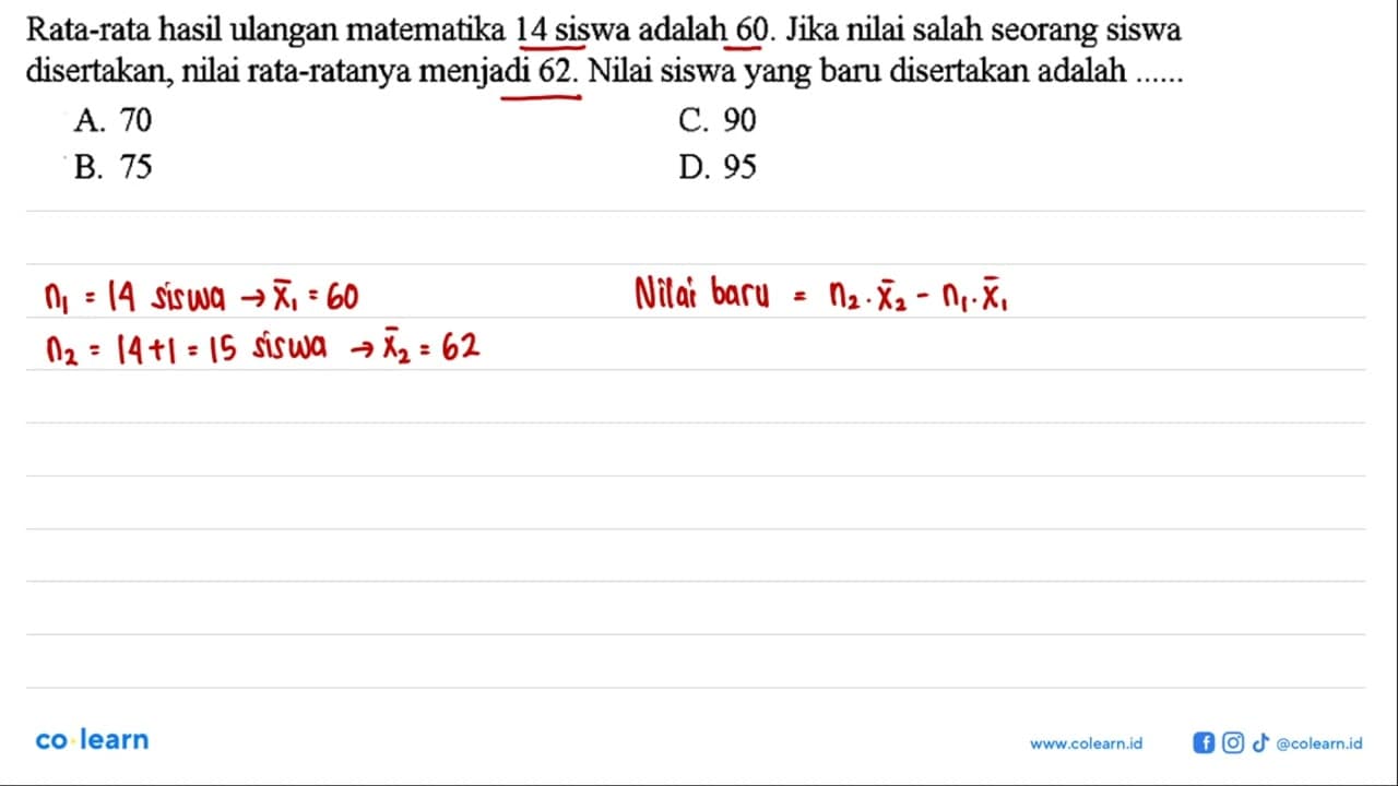 Rata-rata hasil ulangan matematika 14 siswa adalah 60 .