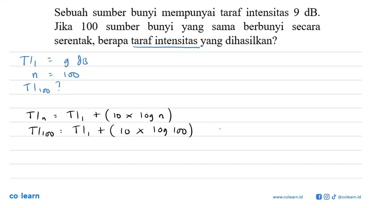 Sebuah sumber bunyi mempunyai taraf intensitas 9 dB. Jika