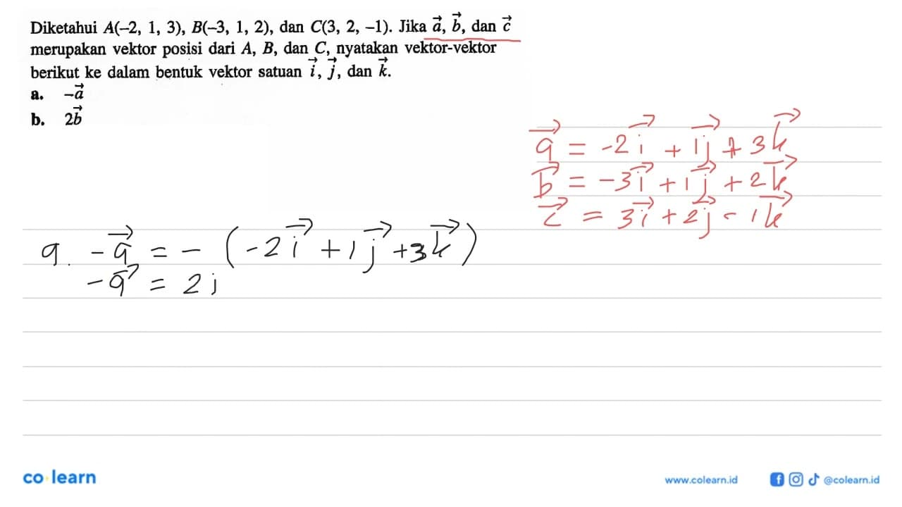 Diketahui A(-2,1,3), B(-3,1,2), dan C(3,2,-1). Jika a, b,