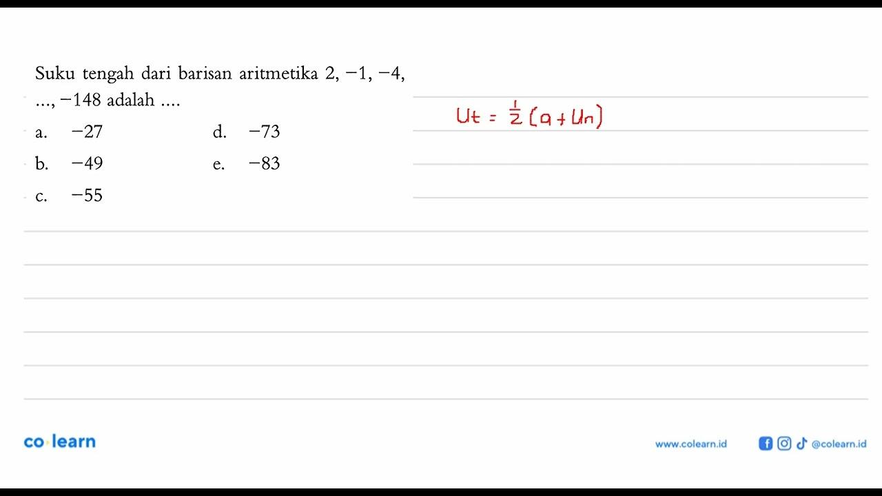 Suku tengah dari barisan aritmetika 2,-1,-4, ....,-148